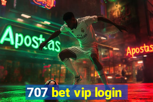 707 bet vip login